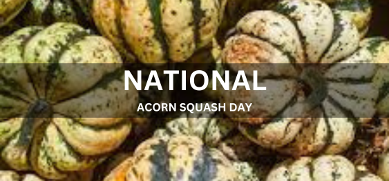 NATIONAL ACORN SQUASH DAY  [राष्ट्रीय बलूत का फल स्क्वैश दिवस]